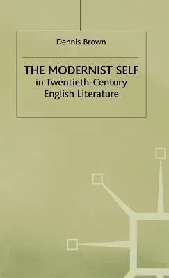 The Modernist Self in Twentieth-Century English Literature: A Study in Self-Fragmentation (1989)