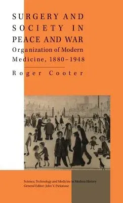 Surgery and Society in Peace and War: Orthopaedics and the Organization of Modern Medicine, 1880-1948 (1993)