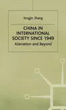 China in International Society Since 1949: Alienation and Beyond (1998)