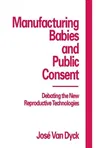 Manufacturing Babies and Public Consent: Debating the New Reproductive Technologies (1995)