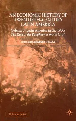 An Economic History of Twentieth-Century Latin America: Volume 2: Latin America in the 1930s. the Role of the Periphery in World Crisis (2000)