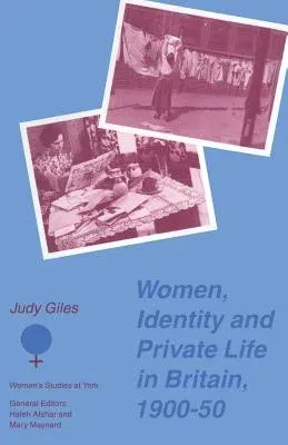 Women, Identity and Private Life in Britain, 1900-50 (1995)