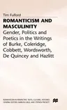 Romanticism and Masculinity: Gender, Politics and Poetics in the Writing of Burke, Coleridge, Cobbett, Wordsworth, de Quincey and Hazlitt (1999)