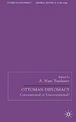 Ottoman Diplomacy: Conventional or Unconventional? (2004)