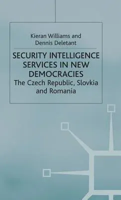 Security Intelligence Services in New Democracies: The Czech Republic, Slovakia and Romania (2001)