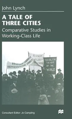 A Tale of Three Cities: Comparative Studies in Working-Class Life (1998)