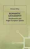 Romantic Geography: Wordsworth and Anglo-European Spaces (1998)