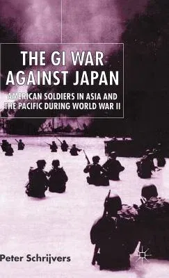 The GI War Against Japan: American Soldiers in Asia and the Pacific During World War II (2002)