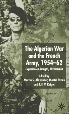 Algerian War and the French Army, 1954-62: Experiences, Images, Testimonies (2002)