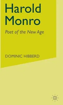 Harold Monro: Poet of the New Age (2001)