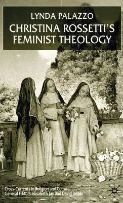 Christina Rossetti's Feminist Theology (2002)