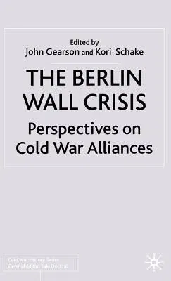 The Berlin Wall Crisis: Perspectives on Cold War Alliances (2002)