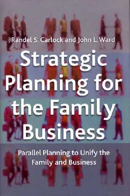 Strategic Planning for the Family Business: Parallel Planning to Unify the Family and Business (2001)