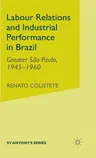 Labour Relations and Industrial Performance in Brazil: Greater Sao Paulo, 1945-1960 (2001)