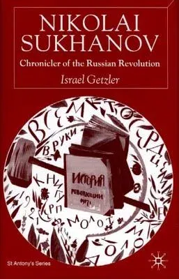 Nikolai Sukhanov: Chronicler of the Russian Revolution (2002)