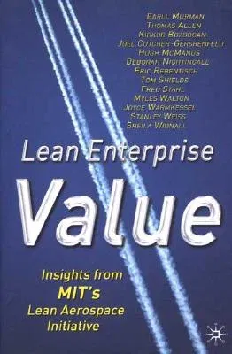 Lean Enterprise Value: Insights from Mit's Lean Aerospace Initiative (2002)