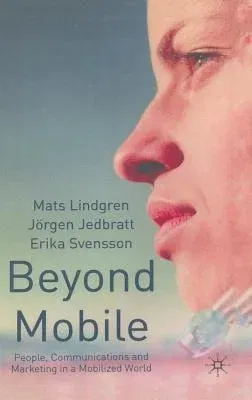 Beyond Mobile: People, Communications and Marketing in a Mobilized World (2002)