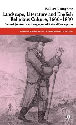 Landscape, Literature and English Religious Culture, 1660-1800: Samuel Johnson and Languages of Natural Description (2004)