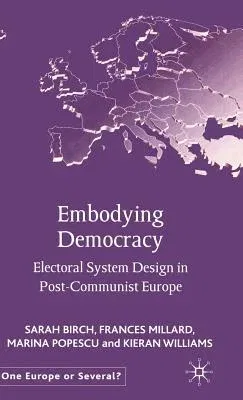 Embodying Democracy: Electoral System Design in Post-Communist Europe (2002)