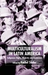 Multiculturalism in Latin America: Indigenous Rights, Diversity and Democracy (2002)