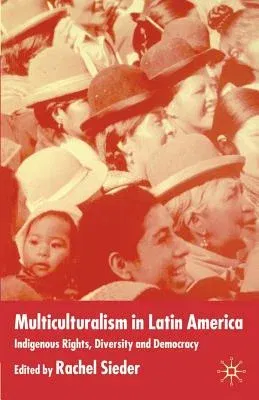 Multiculturalism in Latin America: Indigenous Rights, Diversity and Democracy (2002)