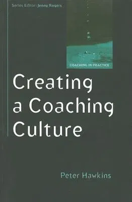 Creating a Coaching Culture: Developing a Coaching Strategy for Your Organization