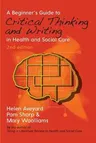 A Beginner's Guide to Critical Thinking and Writing in Health and Social Care (Revised)