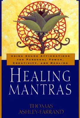 Healing Mantras: Using Sound Affirmations for Personal Power, Creativity, and Healing (Revised)