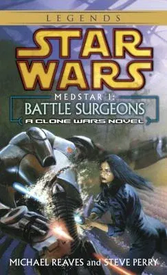 Battle Surgeons: Star Wars Legends (Medstar, Book I)