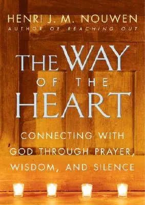 The Way of the Heart: Connecting with God Through Prayer, Wisdom, and Silence (Revised and)