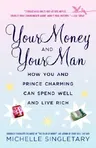 Your Money and Your Man: How You and Prince Charming Can Spend Well and Live Rich