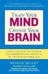 Train Your Mind, Change Your Brain: How a New Science Reveals Our Extraordinary Potential to Transform Ourselves