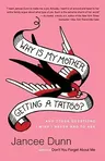 Why Is My Mother Getting a Tattoo?: And Other Questions I Wish I Never Had to Ask