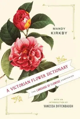 A Victorian Flower Dictionary: The Language of Flowers Companion