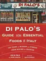 Di Palo's Guide to the Essential Foods of Italy: 100 Years of Wisdom and Stories from Behind the Counter