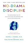 No-Drama Discipline: The Whole-Brain Way to Calm the Chaos and Nurture Your Child's Developing Mind