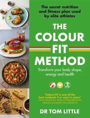 The Colour-Fit Method: The Secret Nutrition and Fitness Plan Used by Elite Athletes That Will Transform Your Body Shape, Energy and Health