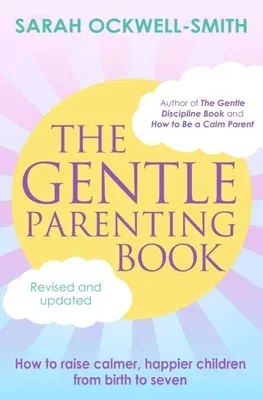 The Gentle Parenting Book: How to Raise Calmer, Happier Children from Birth to Seven