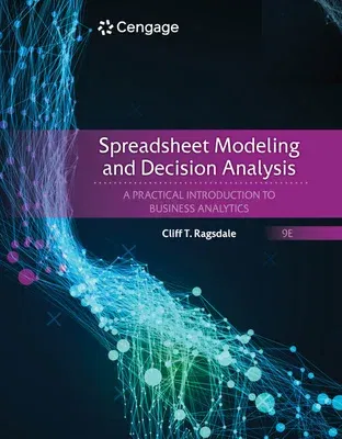 Spreadsheet Modeling and Decision Analysis: A Practical Introduction to Business Analytics