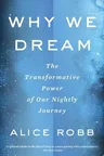 Why We Dream: The Transformative Power of Our Nightly Journey