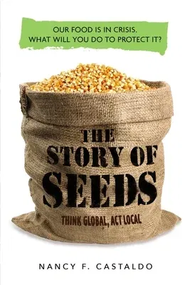 The Story of Seeds: Our Food Is in Crisis. What Will You Do to Protect It?