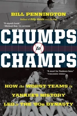 Chumps to Champs: How the Worst Teams in Yankees History Led to the '90s Dynasty