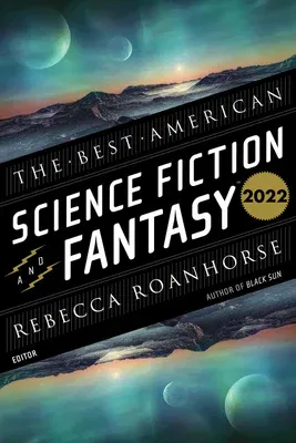 The Best American Science Fiction and Fantasy 2022