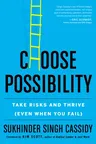 Choose Possibility: Take Risks and Thrive (Even When You Fail)