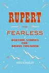 Rupert the Fearless: Bedtime Stories for Brave Children