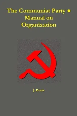 The Communist Party ● Manual on Organization