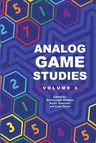 Analog Game Studies: Volume III