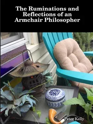 The Ruminations and Reflections of an Armchair Philosopher