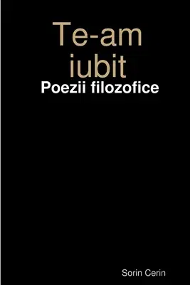 Te-am iubit - Poezii filozofice