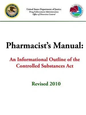 Pharmacist's Manual: An Informational Outline of the Controlled Substances Act